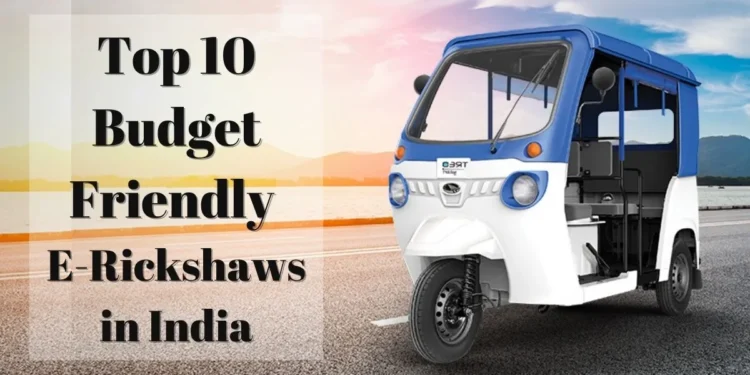 Top-10 Budget-friendly E-Rickshaws